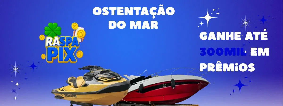 OSTENTAÇÃO DO MAR  - PRÊMIOS DE R$ 200,00 ATÉ R$300.000,00